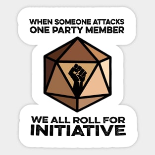 When someone attacks one party member We all roll for initiative Sticker